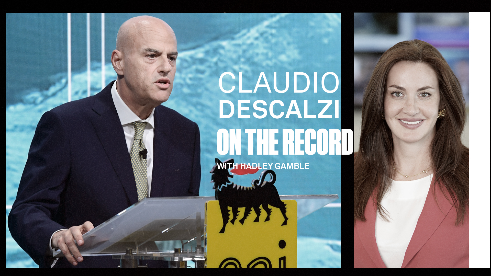 Claudio Descalzi On The Record with Hadley Gamble